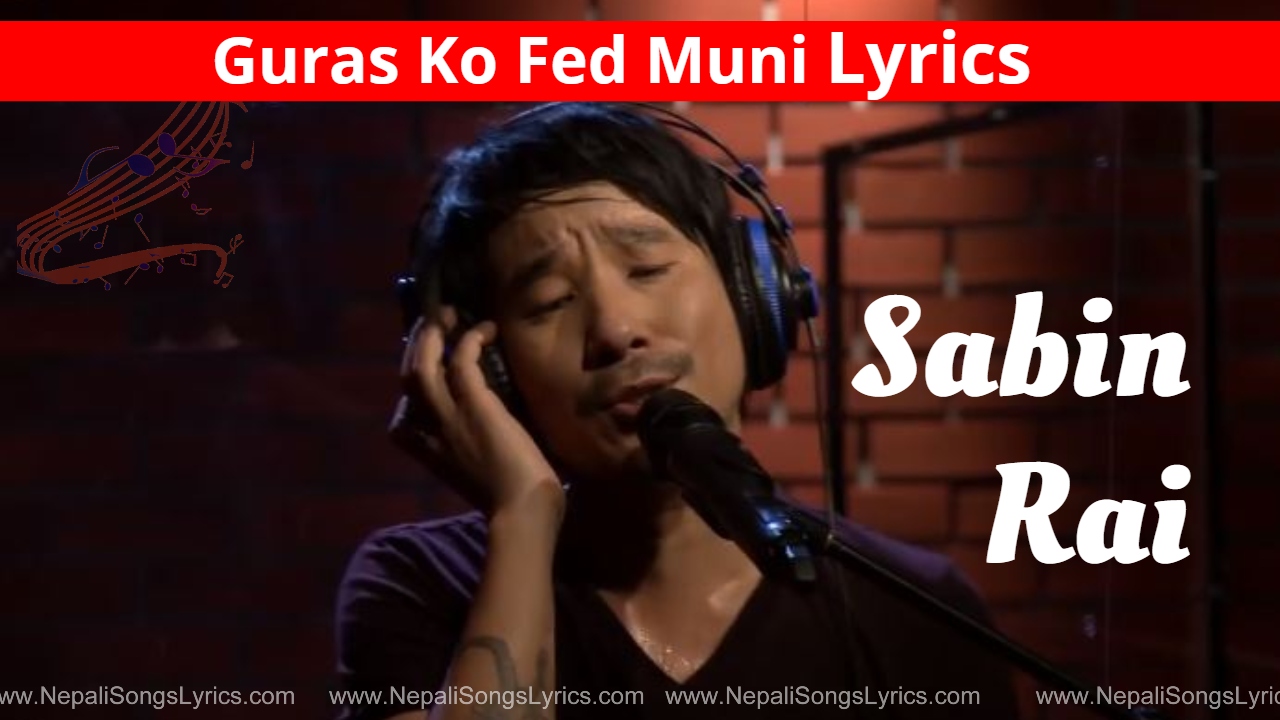 Guras Ko Fed Muni Lyrics By Sabin Rai (गुँरासको फेद मुनी)