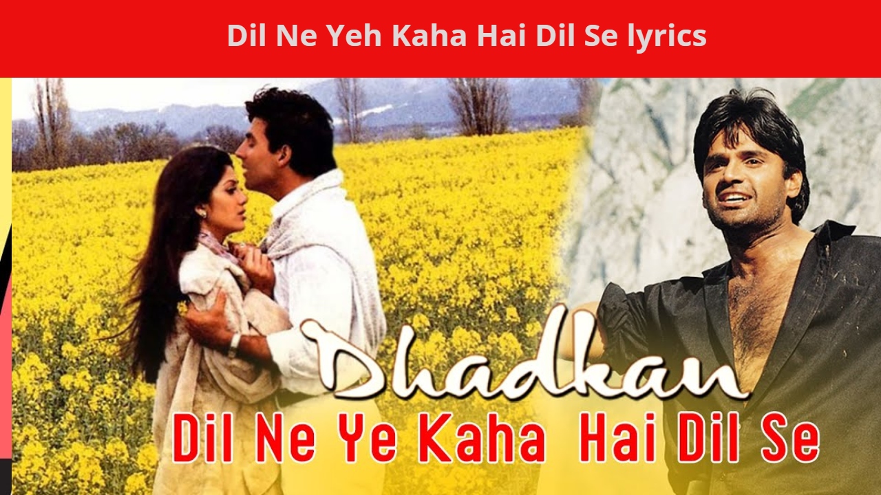 dil-ne-yeh-kaha-hai-dil-se-lyrics-dhadkan-sunil-shetty-shilpa-shetty